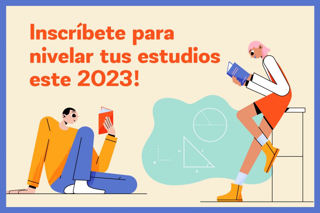¡Nivela este 2023 tus estudios básicos, enseñanza media y de alfabetización!