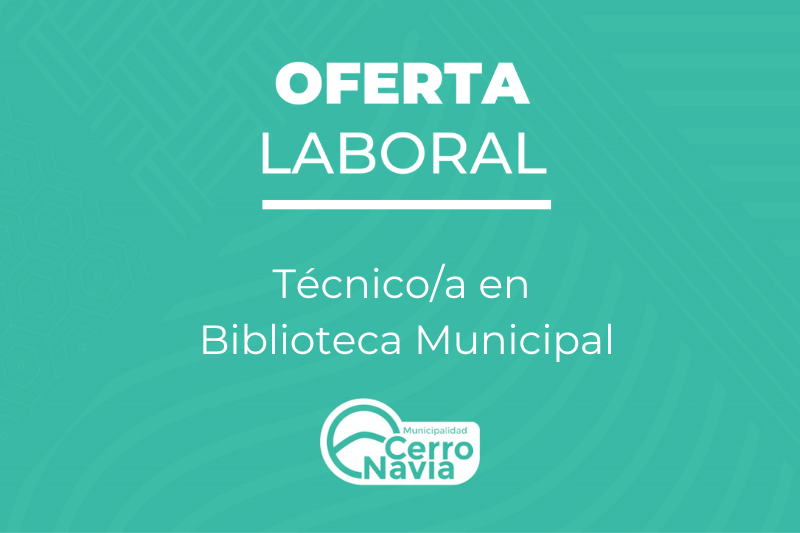 Oferta laboral para el cargo de Técnicoa en Biblioteca Municipal Cerro Navia