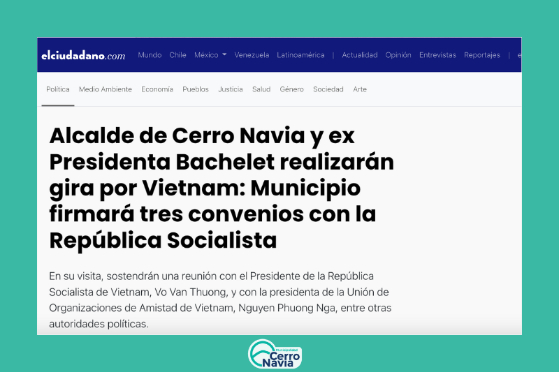 Alcalde de Cerro Navia y ex Presidenta Bachelet realizarán gira por Vietnam: Municipio firmará tres convenios con la República Socialista