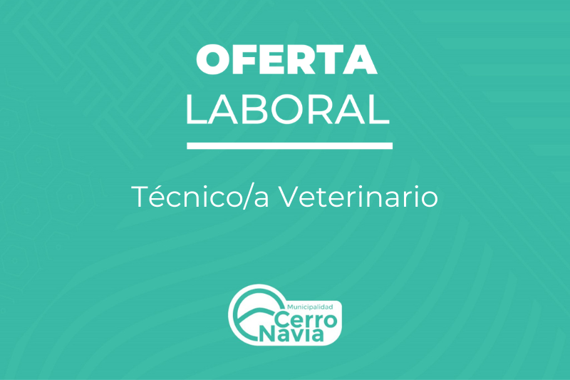 Oferta laboral para proveer cargo de Técnicoa Veterinario Cerro Navia