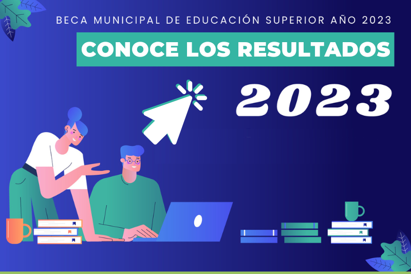 Conoce los resultados de la Beca Municipal de Educación Superior 2023 ...