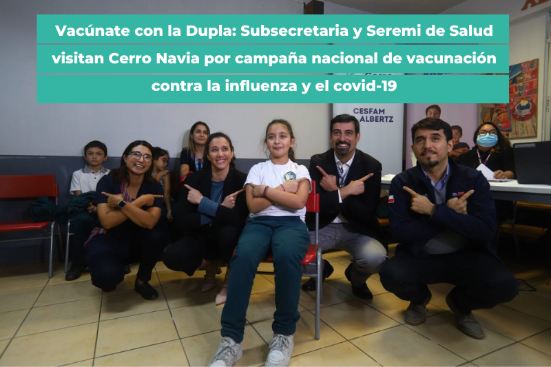 Vacúnate con la Dupla: Subsecretaria y Seremi de Salud visitan Cerro Navia por campaña nacional de vacunación contra la influenza y el covid-19