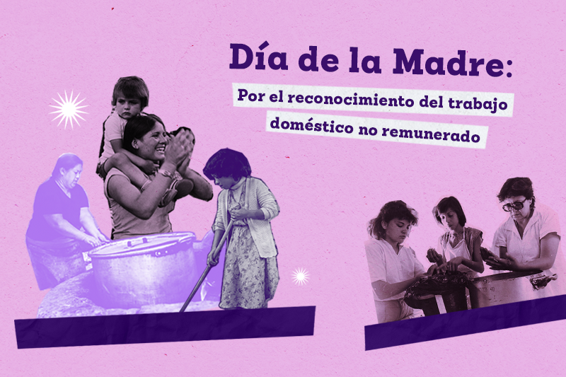 Día de la Madre Por el reconocimiento del trabajo doméstico no remunerado