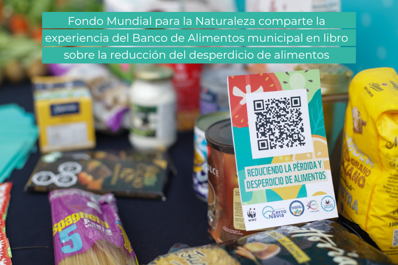 Fondo Mundial para la Naturaleza comparte la experiencia del Banco de Alimentos municipal en libro sobre la reducción del desperdicio de alimentos