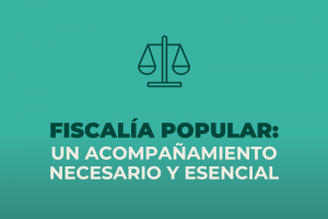 Fiscalía Popular: Un acompañamiento necesario y esencial